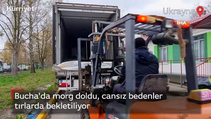 Bucha'da morg doldu, cansız bedenler tırlarda bekletiliyor