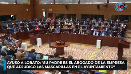 Ayuso a Lobato: "Su padre es el abogado de la empresa que adjudicó las mascarillas en el Ayuntamiento"
