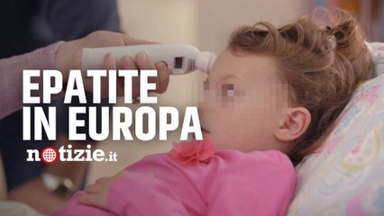 Epatite di origine sconosciuta in Europa: "Infezione in forma acuta colpisce i bambini"