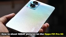 How to shoot 108MP pictures on the Oppo F21 Pro 5G