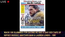 Wack 100 slammed for saying he has a gay sex tape of Nipsey Hussle, another man & Lauren Londo - 1br