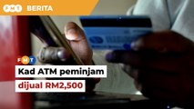 Tak terima pinjaman, kad ATM peminjam dijual RM2,500