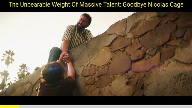 The Unbearable Weight Of Massive Talent Goodbye Nicolas Cage (Captioned)