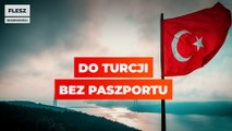 DO TURCJI BEZ PASZPORTU