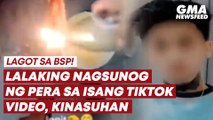 Lalaking nagsunong ng pera sa TikTok, lagot sa BSP | GMA News Feed