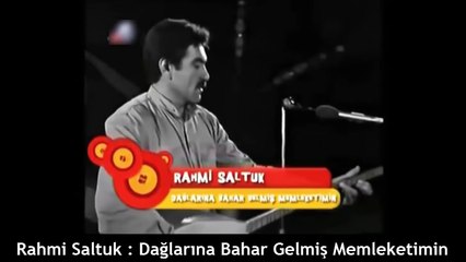 Rahmi Saltuk - Dağlarına Bahar Gelmiş Memleketimin