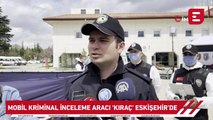 Mobil kriminal inceleme aracı ‘Kıraç’, Eskişehir’de