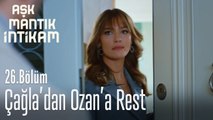 Çağla, Ozan'a rest çekiyor - Aşk Mantık İntikam 26. Bölüm