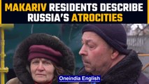 Ukraine: Makariv residents describe Russia's atrocities | Watch | Oneindia News