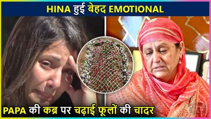 Hina Khan's Mother Breaks Down, Shares Pictures Of Her Father's Grave
