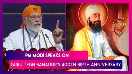 PM Modi Speaks On Guru Tegh Bahadur's 400th Birth Anniversary