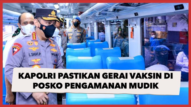 Kapolri Pastikan Keberadaan Gerai-gerai Vaksin di Posko Pengamanan Mudik Lebaran