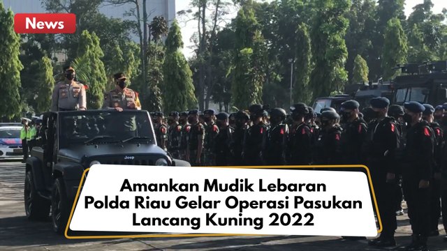 Amankan Mudik Lebaran Di Riau Polda Gelar Operasi Pasukan Lancang Kuning 2022 !!