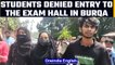 Karnataka Hijab row front runners denied entry in the exam hall for wearing burqa | Oneindia News