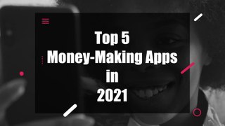TOP 5 Money-Making Apps Of 2021