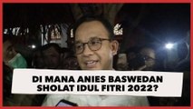 Di Mana Anies Baswedan Sholat Idul Fitri 2022?