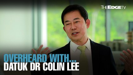 OVERHEARD WITH… Datuk Dr Colin Lee