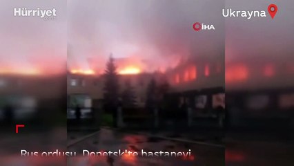 Rus ordusu, Donetsk'te hastaneyi vurdu
