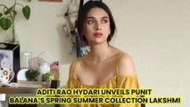 Aditi Rao Hydari Unveils Punit Balana’s Spring Summer Collection Lakshmi