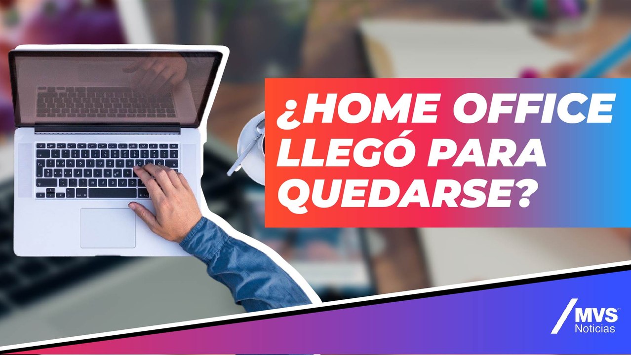 ¿Cuánto durará el Home Office en México?
