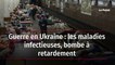 Guerre en Ukraine : les maladies infectieuses, bombe à retardement