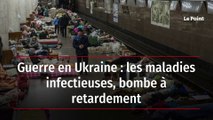 Guerre en Ukraine : les maladies infectieuses, bombe à retardement