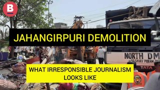 Jahangirpuri Demolition Drive: How Not To Do Journalism