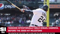 Yankees Intentionally Walk Miguel Cabrera, Before His 3000 Hit Milestone