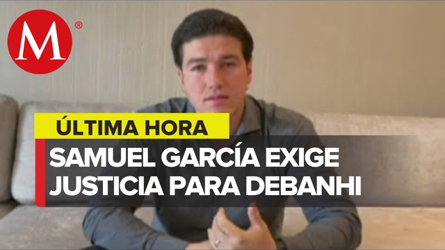 Queremos saber la verdad de lo que paso : Samuel García sobre caso de Debanhi
