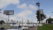 Radares do Detran registraram quase 2 milhões de infrações no Pará