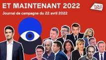 Dernières heures de campagne, débat d’entre-deux-tours, Mélenchon… Et Maintenant 2022! (22/04/2022)
