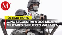 Ejército mexicano confirma el secuestro de dos mujeres miltares en Pto. Vallarta