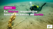 En México, arqueólogos buscan los barcos de Cortés