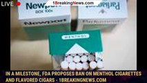 In a milestone, FDA proposes ban on menthol cigarettes and flavored cigars - 1breakingnews.com