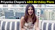 New Mommy Priyanka Chopra Reveals Her 40th Birthday Plans