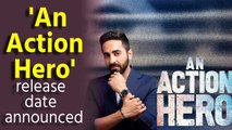 Ayushmann Khurrana-starrer 'An Action Hero' release date announced