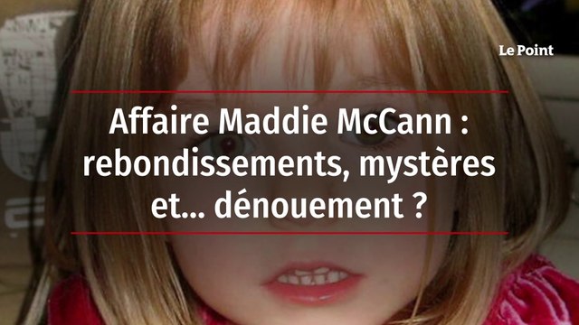 Affaire Maddie McCann : rebondissements, mystères et… dénouement ?