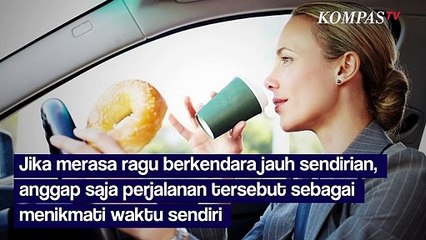 Menyetir Sendirian saat Mudik? Simak Tips Berikut Ini