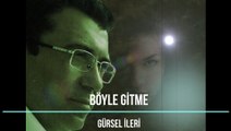 Gürsel İleri - Böyle Gitme