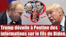 Trump dévoile à Poutine des informations sur le fils de Biden.