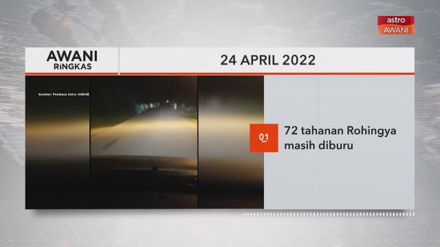 AWANI Ringkas: 72 tahanan Rohingya masih diburu