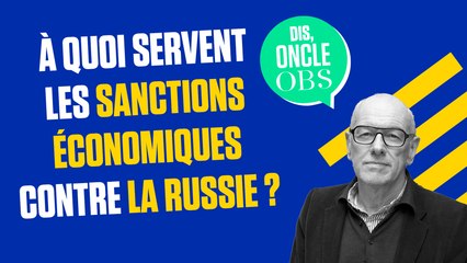 Dis Oncle Obs... A quoi servent les sanctions contre la Russie ?