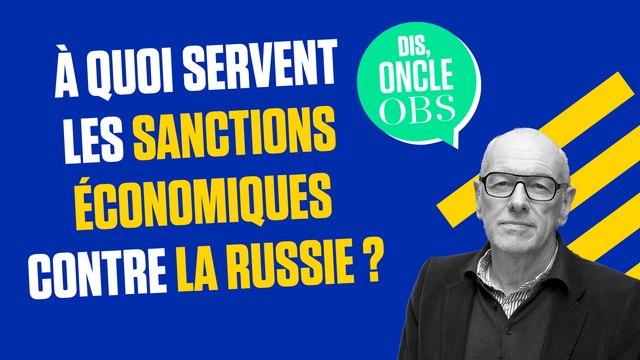 Dis Oncle Obs... A quoi servent les sanctions contre la Russie ?