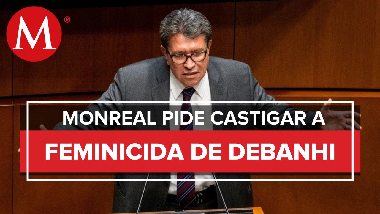 Ricardo Monreal exige justicia para Debanhi