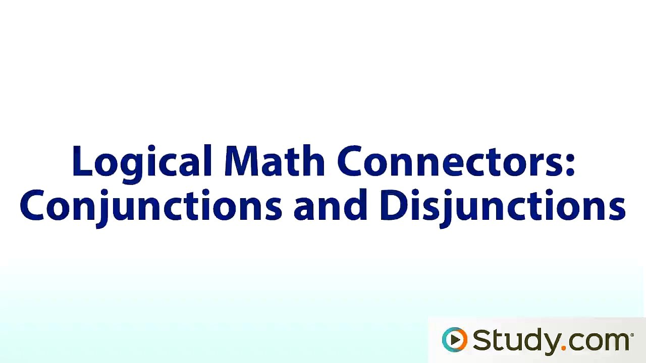 Logical Math Connectors- Conjunctions and Disjunctions - Video & Lesson ...