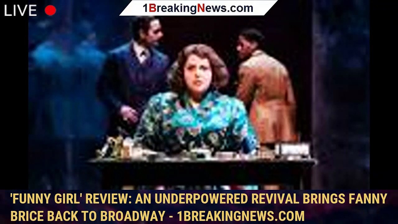 'Funny Girl' Review An Underpowered Revival Brings Fanny Brice Back to