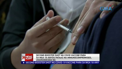 Download Video: 2nd booster shot ng COVID vaccine para sa mga 18-anyos pataas na immunocompromised, umarangkada na | 24 Oras News Alert