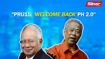 SINAR PM:  PRU15: 'Welcome back' PH 2.0