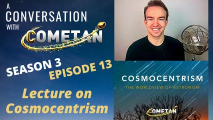 A Conversation with Cometan | Season 3 Episode 13 | Cosmocentrism: The Astronist Worldview