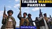 Taliban warns Pakistan over alleged airstrikes, says ‘won't tolerate invasions’ | Oneindia News
